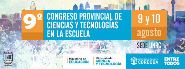 El 9º Congreso Provincial de Ciencias y Tecnologías en la Escuela se realizará en la UNRC