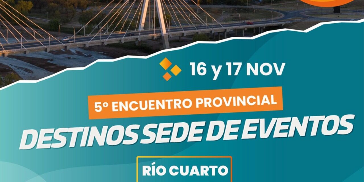 Río Cuarto recibe al 5º Encuentro Provincial de Destinos Sede de Eventos